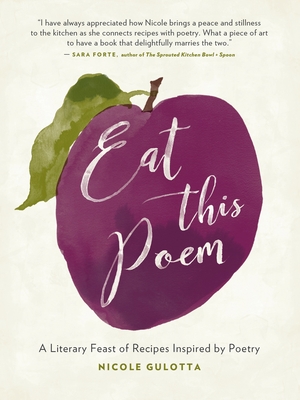 Eat This Poem: A Literary Feast of Recipes Inspired by Poetry - Gulotta, Nicole