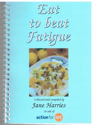 Eat to Beat Fatigue: Ideas for Low Energy Cooking - Harries, Jane, and Wilson, Laura (Editor)