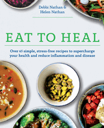 Eat to Heal: Over 65 simple, stress-free recipes to supercharge your health and reduce inflammation and disease