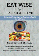 Eat Wise by Reading Your Eyes: Maintain Ideal Weight and Optimum Health for a Lifetime