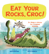 Eat Your Rocks, Croc!: Dr. Glider's Advice for Troubled Animals: Volume 1