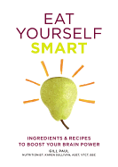 Eat Yourself Smart: Ingredients and recipes to boost your brain power