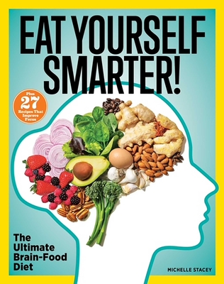 Eat Yourself Smarter!: Nutrition Solutions for Creativity, Memory, Cognition & More - Stacey, Michelle
