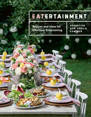 Eatertainment: Recipes and Ideas for Effortless Entertaining - Centner, Sebastien, and Centner, Sheila