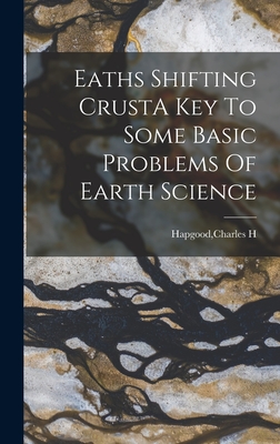 Eaths Shifting CrustA Key To Some Basic Problems Of Earth Science - Hapgood, Charles H