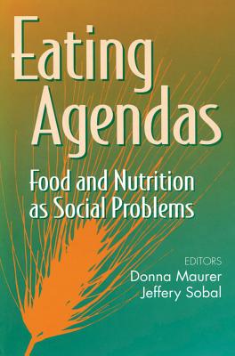 Eating Agendas: Food and Nutrition as Social Problems - Maurer, Donna