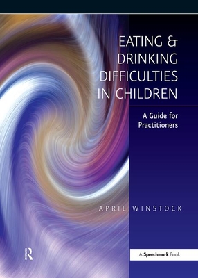 Eating and Drinking Difficulties in Children: A Guide for Practitioners - Winstock, April