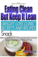 Eating Clean But Keep It Lean Weight Loss Clinic Secrets and Recipes ? Snacks