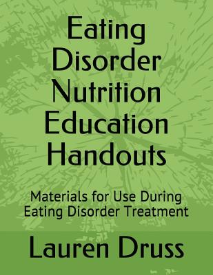 Eating Disorder Nutrition Education Handouts: Materials for Use During Eating Disorder Treatment - Druss, Lauren