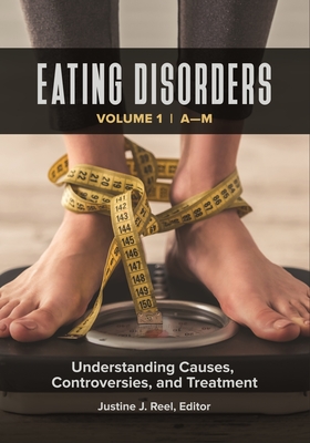 Eating Disorders: Understanding Causes, Controversies, and Treatment [2 volumes] - Reel, Justine J., Ph.D. (Editor)