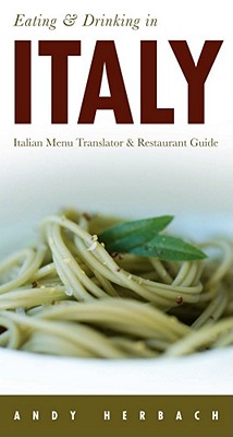 Eating & Drinking in Italy: Italian Menu Translator & Restaurant Guide - Herbach, Andy