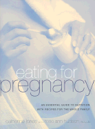 Eating for Pregnancy: A Practical, Healthy, Up-To-Date Approach to Cooking and Eating During Pregnancy That Works Great for the Entire Family - Jones, Catherine, and Hudson, Rose Ann