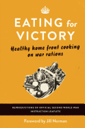 Eating For Victory: Healthy Home Front Cooking on War Rations
