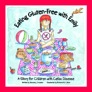 Eating Gluten-Free with Emily: A Story for Children with Celiac Disease - Kruszka, Bonnie