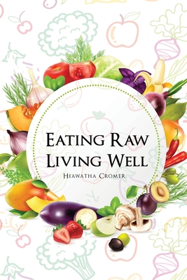 Eating Raw, Living Well - Cromer, Hiawatha