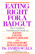 Eating Right for a Bad Gut: Compl Nutritional GT Ileitis Colitis Crohn's Disease & Inflammatory Bowel Diseas