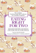 Eating Right for Two: The Complete Nutrition Guide and Cookbook for a Healthy Pregnancy