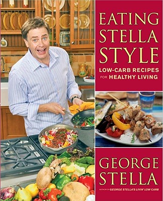 Eating Stella Style: Low-Carb Recipes for Healthy Living - Stella, George, and Stella, Christian