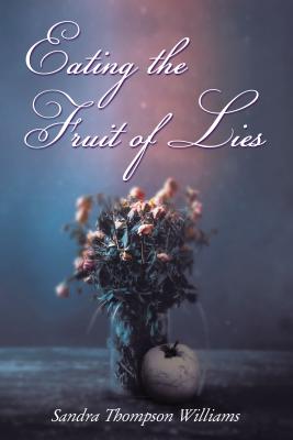 Eating the Fruit of Lies - Williams, Sandra Thompson