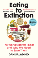 Eating to Extinction: The World's Rarest Foods and Why We Need to Save Them