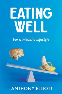 Eating Well For a Healthy Lifestyle - Elliott, Anthony