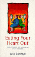 Eating Your Heart Out - Buckroyd, Julia