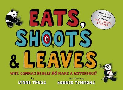 Eats, Shoots & Leaves For Children: Why, Commas Really Do Make a Difference - Truss, Lynne