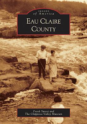 Eau Claire County - Smoot, Frank, and The Chippewa Valley Museum