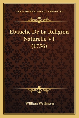 Ebauche de La Religion Naturelle V1 (1756) - Wollaston, William