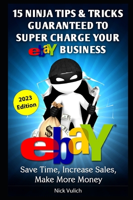 eBay Ninja Tips & Tricks: Save Time, Increase Sales, Make More Money - Vulich, Nick