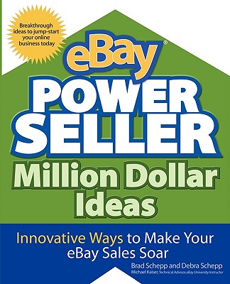 Ebay Powerseller Million Dollar Ideas - Schepp, Brad, and Schepp, Debra, MD