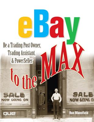eBay to the Max: Own a Trading Post, Be a Trading Assistant & Powerseller - Mansfield, Ron