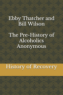 Ebby Thatcher and Bill Wilson The Pre-History of Alcoholics Anonymous
