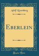 Eberlein (Classic Reprint)