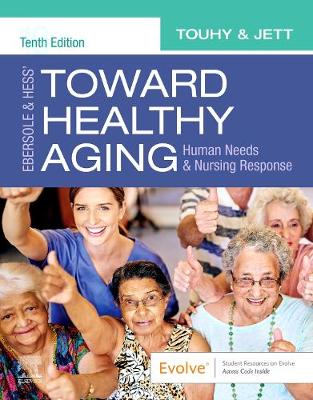 Ebersole & Hess' Toward Healthy Aging: Human Needs and Nursing Response - Touhy, Theris A., and Jett, Kathleen F, PhD
