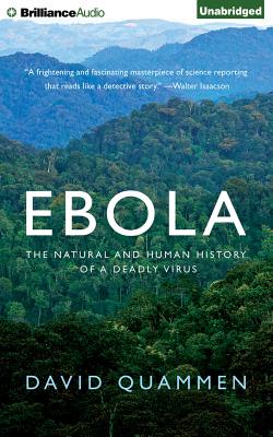 Ebola: The Natural and Human History of a Deadly Virus - Quammen, David, and Foster, Mel (Read by)