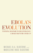 Ebola's Evolution: Turning Despair to Deliverance: a Road Map for Covid-19