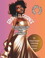 Ebony Elegance: AN ODE TO BLACK HAIR COLORING BOOK WITH AFFIRMATIONS: Debutante Edition 50+ Unique Designs Celebrating Luxurious Crowns