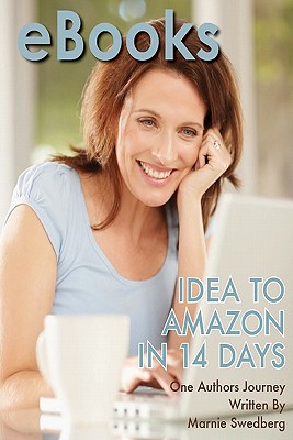 eBooks: Idea to Amazon in 14 Days - Swedberg, Marnie