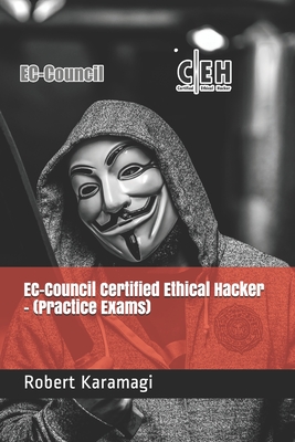 EC-Council Certified Ethical Hacker - (Practice Exams) - Karamagi, Robert