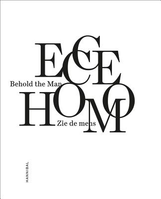 Ecce Homo: Behold the Man - Rinckhout, Eric (Editor)