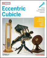 Eccentric Cubicle: Projects and Ideas to Enhance Your Cubicle World