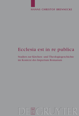 Ecclesia Est in Re Publica - Brennecke, Hanns Christof, and Heil, Uta (Editor), and Stockhausen, Annette (Editor)
