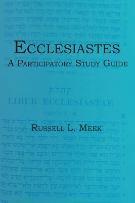 Ecclesiastes: A Participatory Study Guide - Meek, Russell L