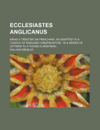 Ecclesiastes Anglicanus: Being a Treatise on Preaching, as Adapted to a Church of England