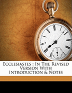 Ecclesiastes: In the Revised Version with Introduction & Notes