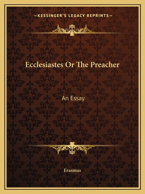 Ecclesiastes Or The Preacher: An Essay - Erasmus