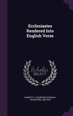 Ecclesiastes Rendered Into English Verse - Burkitt, F Crawford 1864-1935