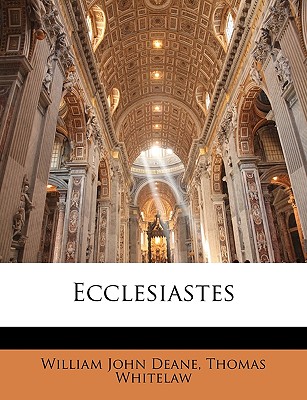 Ecclesiastes - Deane, William John, and Whitelaw, Thomas