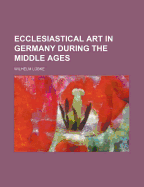 Ecclesiastical art in Germany during the Middle Ages